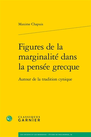 Figures de la marginalité dans la pensée grecque : autour de la tradition cynique - Maxime Chapuis