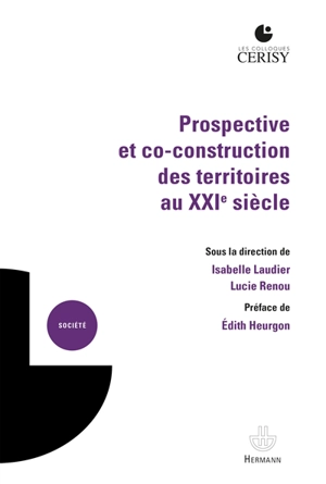 Prospective et co-construction des territoires au XXIe siècle - Centre culturel international (Cerisy-la-Salle, Manche). Colloque (2018)