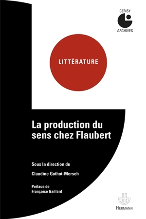 La production du sens chez Flaubert : actes du colloque, Cerisy-la-Salle, 21-28 juin 1974 - Centre culturel international (Cerisy-la-Salle, Manche). Colloque (1974)