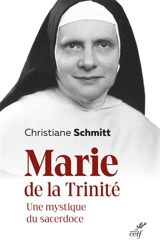 Marie de la Trinité : une mystique du sacerdoce - Christiane Schmitt