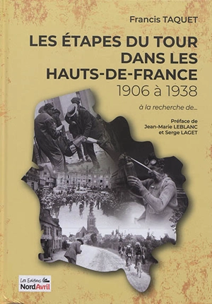 Les étapes du Tour de France dans les Hauts-de-France. De 1906 à 1938, au temps du journal L'auto... - Francis Taquet