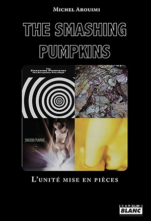 The Smashing Pumpkins : l'unité mise en pièces - Michel Arouimi