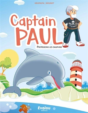 Captain Paul. Protégeons les dauphins - Gropapa