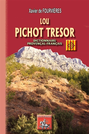 Lou pichot tresor : dictionnaire provençal-français - Xavier de Fourvières