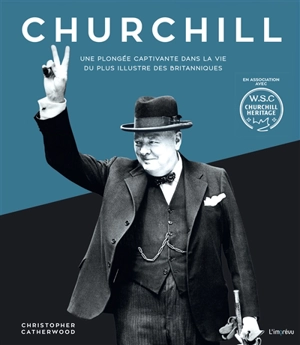 Churchill : une plongée captivante dans la vie du plus illustre des Britanniques - Christopher Catherwood