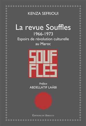 La revue Souffles, 1966-1973 : espoirs de révolution culturelle au Maroc - Kenza Sefrioui