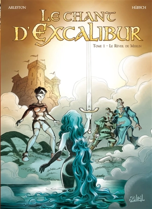 Le chant d'Excalibur. Vol. 1. Le réveil de Merlin - Christophe Arleston