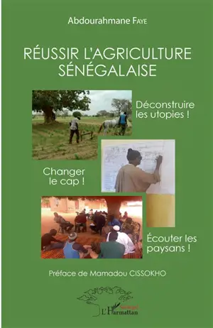 Réussir l'agriculture sénégalaise : déconstruire les utopies ! changer le cap ! écouter les paysans ! - Abdourahmane Faye