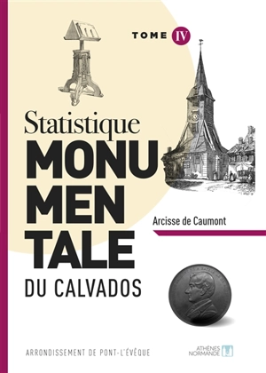 Statistique monumentale du Calvados. Vol. 4. Arrondissement de Pont-l'Evêque - Arcisse de Caumont