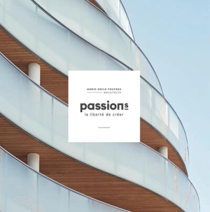 Passion(s) : la liberté de créer : Marie-Odile Foucras, architecte - Marie-Odile Foucras