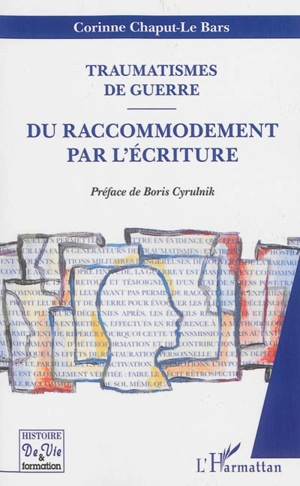 Traumatismes de guerre : du raccommodement par l'écriture - Corinne Le Bars