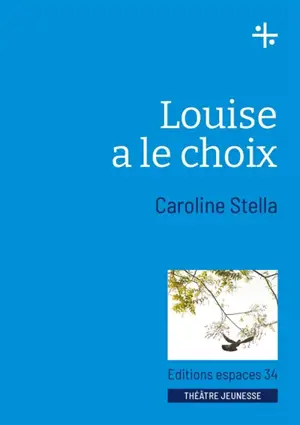 Louise a le choix : théâtre - Caroline Stella