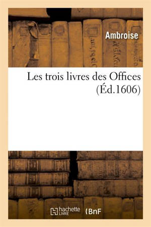 Les trois livres des Offices - Ambroise