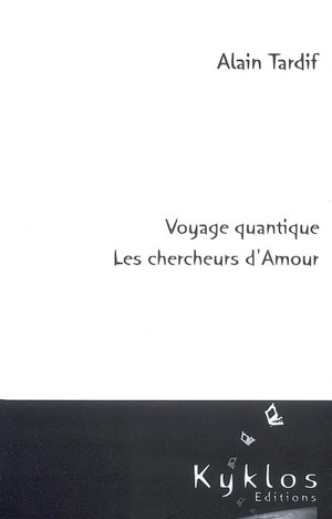 Voyage quantique : les chercheurs d'amour - Alain Tardif