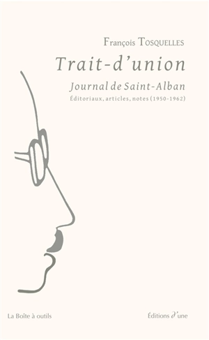 Trait-d'union : journal de Saint-Alban : éditoriaux, articles, notes (1950-1962) - François Tosquelles