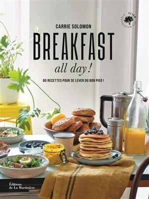 Breakfast all day! : 80 recettes pour se lever du bon pied ! - Carrie Solomon