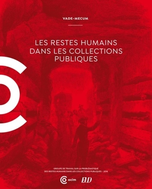 Les restes humains dans les collections publiques : vade-mecum - Groupe de travail sur la problématique des restes humains dans les collections publiques