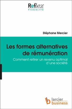 Les formes alternatives de rémunération : comment retirer un revenu optimal d'une société - Stéphane Mercier