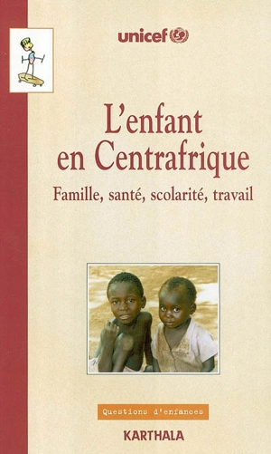 L'enfant en Centrafrique : famille, santé, scolarité, travail