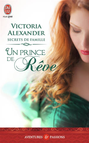 Secrets de famille. Vol. 1. Un prince de rêve - Victoria Alexander