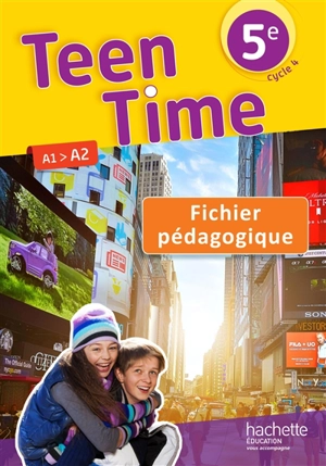 Teen time 5e, cycle 4 : A1-A2 : fichier pédagogique - Bénédicte Simard