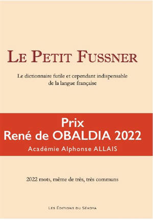 Le petit Fussner : le dictionnaire futile et cependant indispensable de la langue française : 2.022 mots, même très, très communs - Richard Fussner