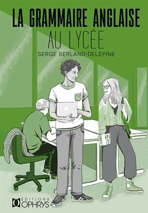 La grammaire anglaise au lycée : de la 2de au baccalauréat - Serge Berland-Delépine