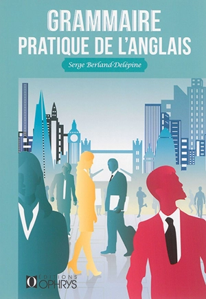 Grammaire pratique de l'anglais - Serge Berland-Delépine