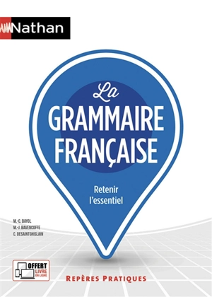 La grammaire française : retenir l'essentiel - Marie-Claire Bayol