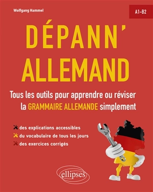 Dépann'allemand : tous les outils pour apprendre ou réviser la grammaire allemande simplement : A1-B2 - Wolfgang Hammel