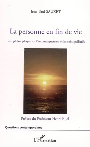 La personne en fin de vie : essai philosophique sur l'accompagnement et les soins palliatifs - Jean-Paul Sauzet