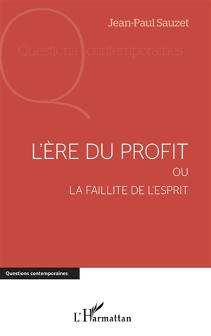 L'ère du profit ou La faillite de l'esprit - Jean-Paul Sauzet