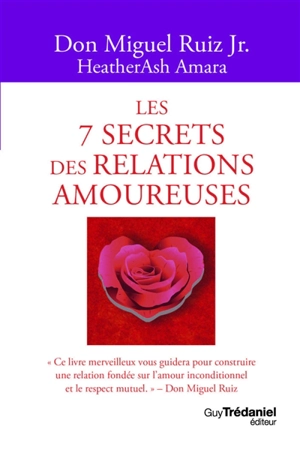 Les 7 secrets des relations amoureuses - Miguel Jr. Ruiz