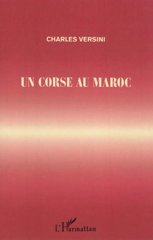 Un Corse au Maroc - Charles Versini