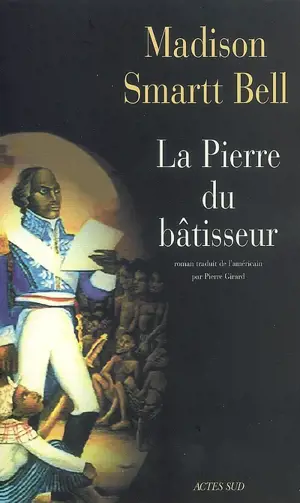 La pierre du bâtisseur - Madison Smartt Bell