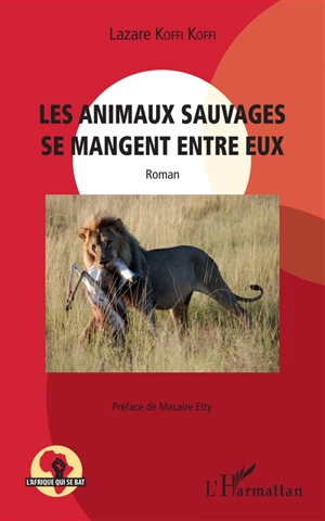 Les animaux sauvages se mangent entre eux - Lazare Koffi Koffi