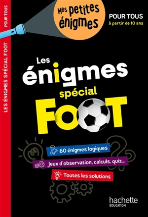 Les énigmes spécial foot : pour tous, à partir de 10 ans : 60 énigmes logiques, jeux d'observation, calculs, quiz... toutes les solutions - Pascalyves Souder