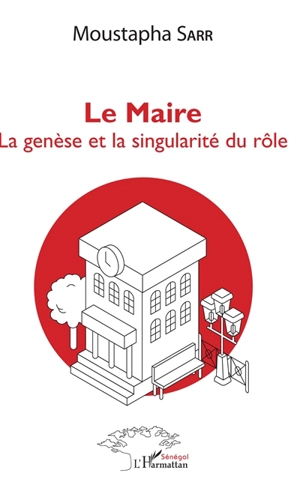 Le maire : la genèse et la singularité du rôle - Moustapha Sarr