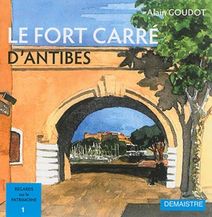 Le fort carré d'Antibes - Alain Goudot