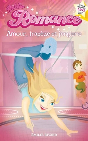 Amour, trapèze et jonglerie - Emilie Rivard