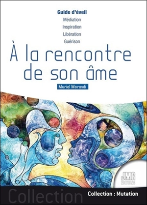 A la rencontre de son âme : guide d'éveil : médiation, inspiration, libération, guérison - Muriel Morandi