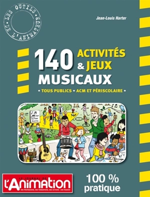 140 activités & jeux musicaux : tous publics, ACM et périscolaire - Jean-Louis Harter