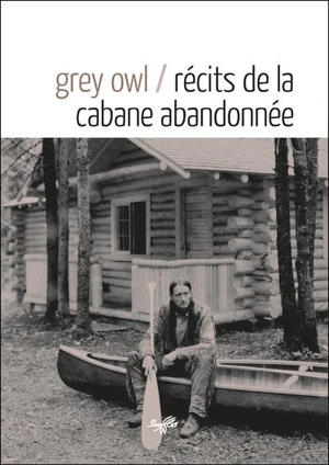 Récits de la cabane abandonnée - Grey Owl