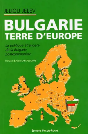 Bulgarie, terre d'Europe : la politique étrangère de la Bulgarie post-communiste - Zheliu Zhelev