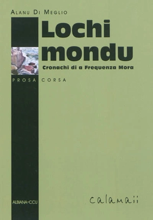 Lochi mondu : cronachi di a Frequenza mora - Alain Di Meglio