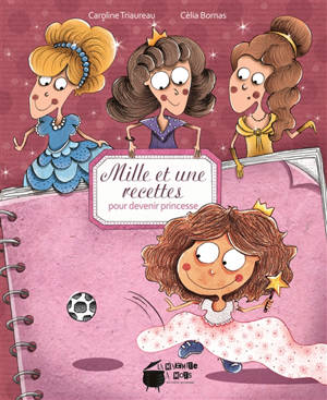 Mille et une recettes pour devenir princesse - Caroline Triaureau