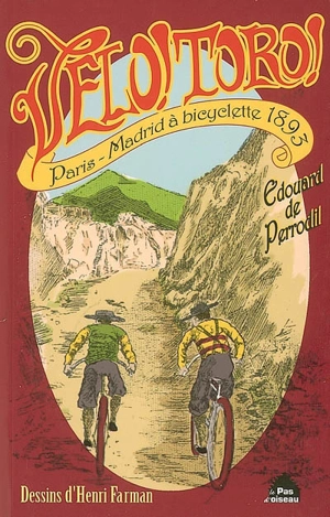 Vélo ! Toro ! : Paris-Madrid à bicyclette en 1893 - Edouard de Perrodil