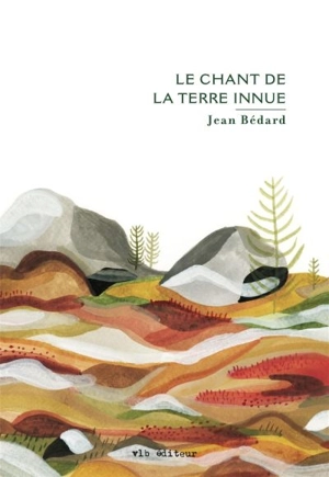 Le chant de la terre innue - Jean Bédard