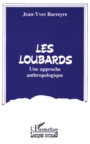 Les Loubards : une approche anthropologique - Jean-Yves Barreyre