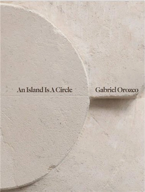 Gabriel Orozco An Island Is A Circle - Pablo Soler Frost